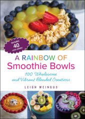 book A Rainbow of Smoothie Bowls: 100 Wholesome and Vibrant Blended Creations