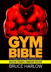 book Gym Bible: The #1 Weight Training & Bodybuilding Guide for Men - Build Real Strength & Transform Your Body