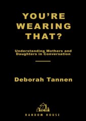 book You're wearing that?: understanding mothers and daughters in conversation