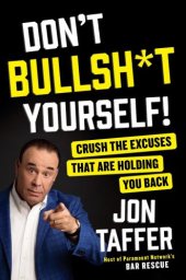 book Don't bullsh*t yourself!: crush the excuses that are holding you back