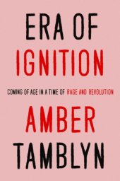 book Era of ignition: coming of age in a time of rage and revolution