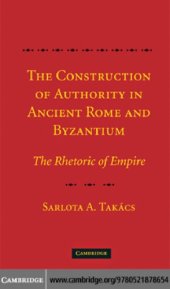 book The construction of authority in ancient Rome and Byzantium the rhetoric of empire