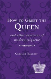 book How to Greet the Queen: and Other Questions of Modern Etiquette