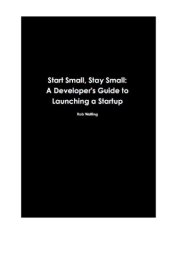 book Start small, stay small: a developer's guide to launching a startup