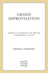 book Grand improvisation: America confronts the British superpower, 1945-1957