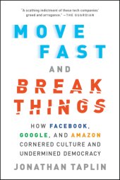 book Move fast and break things: how Facebook, Google, and Amazon cornered culture and undermined democracy