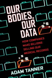 book Our bodies, our data: how companies make billions selling our medical records