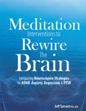 book Meditation interventions to rewire the brain: integrating neuroscience strategies for ADHD, anxiety, depression & PTSD