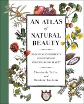 book An atlas of natural beauty: botanical ingredients for retaining and enhancing beauty