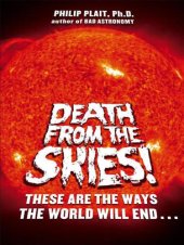 book Death from the skies!: these are the ways the world will end--