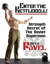 book Enter the kettlebell!: strength secret of the soviet supermen