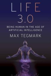 book Life 3.0 Being Human in the Age of Artificial Intelligence