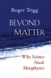 book Beyond matter: why science needs metaphysics