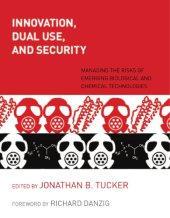 book Innovation, dual use, and security managing the risks of emerging biological and chemical technologies