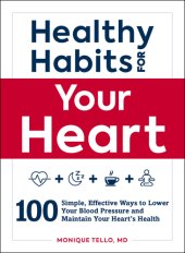 book Healthy habits for your heart: 100 simple, effective ways to lower your blood pressure and maintain your heart's health