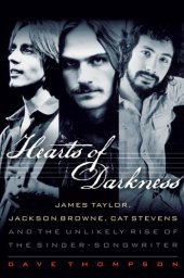 book Hearts of darkness: James Taylor, Jackson Browne, Cat Stevens, and the unlikely rise of the singer-songwriter