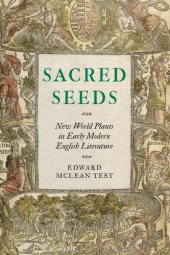 book Sacred seeds: new world plants in early modern English literature