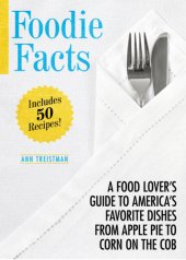 book Foodie Facts A Food Lover''s Guide to America''s Favorite Dishes from Apple Pie to Corn on the Cob