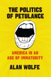 book The politics of petulance: America in an age of immaturity