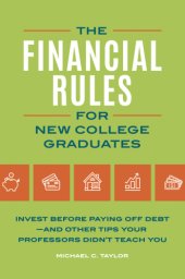 book The financial rules for new college graduates: invest before paying off debt and other tips your professors didn't teach you