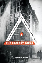 book The Factory Girls: a Kaleidoscopic Account of the Triangle Shirtwaist Factory Fire