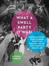 book What a swell party it was!: rediscovering food & drink from the golden age of the American nightclub