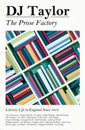 book The Prose Factory: Literary Life in Britain Since 1918