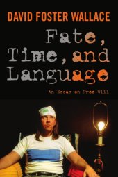 book Fate, time, and language: an essay on free will: David Foster Wallace