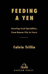 book Feeding a yen: savoring local specialties, from Kansas City to Cuzco