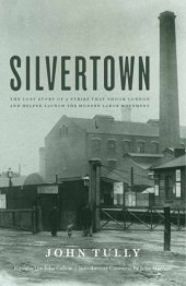 book Silvertown: the lost story of a strike that shook London and helped launch the modern labor movement