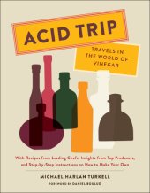 book Acid trip: travels in the world of vinegar: with recipes from leading chefs, insights from top producers, and step-by-step instructions on how to make your own