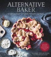 book Alternative baker: reinventing dessert with gluten-free grains and flours