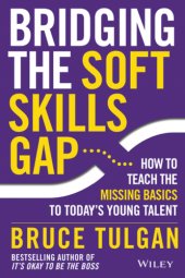 book Bridging the soft skills gap: how to teach the missing basics to today's young talent