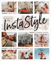 book InstaStyle: curate your life, create stunning photos, elevate your Instagram influence