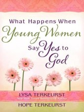 book What Happens When Young Women Say Yes to God