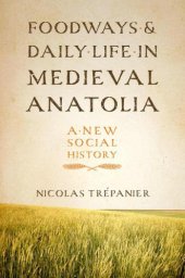 book Foodways and Daily Life in Medieval Anatolia: A New Social History