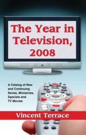 book The year in television, 2008 a catalog of new and continuing series, miniseries, specials and TV movies