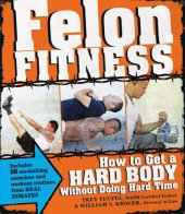 book Felon fitness: how to get a hard body without doing hard time