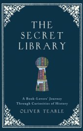 book The secret library: a book-lovers' journey through curiosities of history