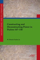 book Constructing and deconstructing power in Psalms 107-150