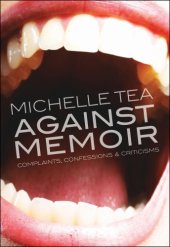 book Against memoir: complaints confessions + criticism