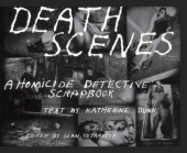 book Death Scenes: A Homicide Detective's Scrapbook