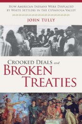 book Crooked deals and broken treaties how American Indians were displaced by White settlers in the Cuyahoga Valley