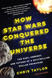 book How Star Wars conquered the universe: the past, present, and future of a multibillion dollar franchise