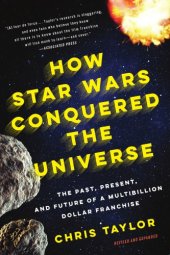 book How Star Wars Conquered the Universe: the Past, Present, and Future of a Multibillion Dollar Franchise