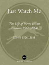 book Just watch me: the life of Pierre Elliott Trudeau, 1968-2000