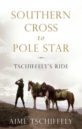 book Southern Cross to Pole Star: Tschiffely's ride: 10,000 miles in the saddle from Argentina to Washington D.C