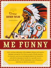 book Me funny: a far-reaching exploration of the humour, wittiness and repartee dominant among the First Nations people of North America, as witnessed, experienced and created directly by themselves, and with the inclusion of outside but reputable sources nece