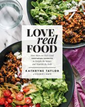 book Love Real Food: More Than 100 Feel-good Vegetarian Favorites to Delight the Senses and Nourish the Body