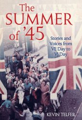 book The summer of '45: stories and voices from VE Day to VJ Day